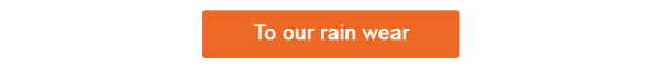Orange button that leads to our selection of rainwear.