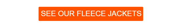 Orange button linking to our selection of fleece jackets.